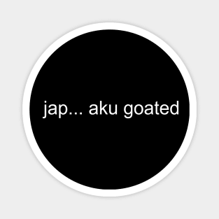 jap…aku goated Magnet